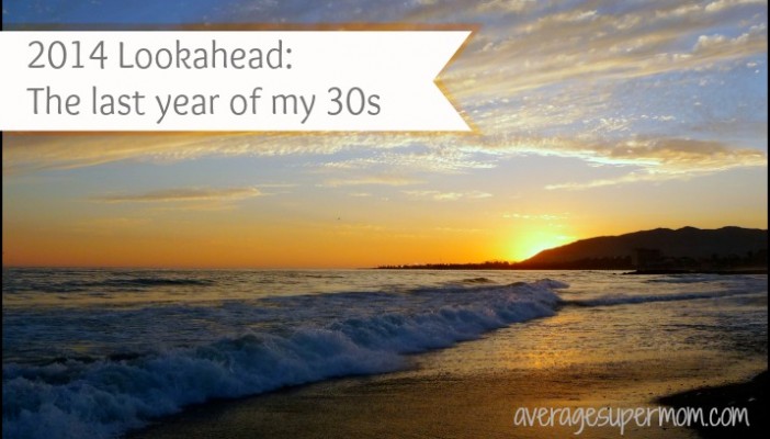 2014 Lookahead – The last year of my 30s