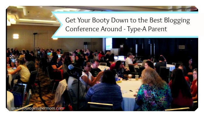 Get your booty on down to the Type A-Parent Conference