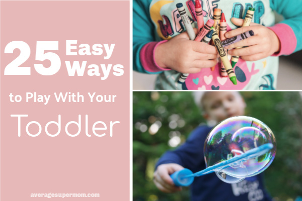25 Easy Ways to Play With Your Toddler